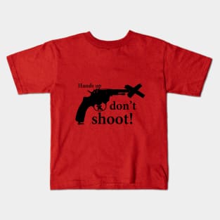 Hands up, don't shoot! Kids T-Shirt